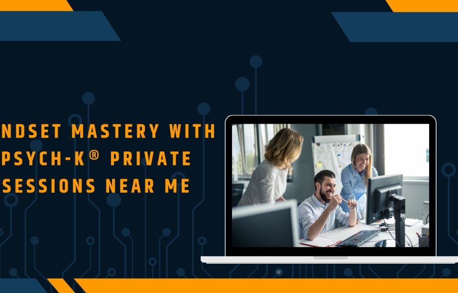 Mindset Mastery with PSYCH-K® Private Sessions Near Me