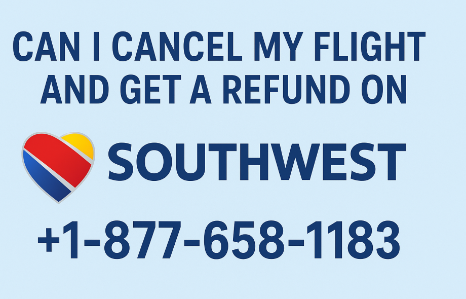 +1-877-658-1183 Can I cancel my flight and get a refund on Southwest