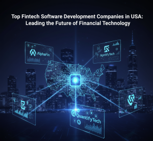 Top Fintech Software Development Companies in USA Leading the Future of Financial Technology