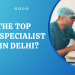 Top Uveitis Specialist Doctor in Delhi