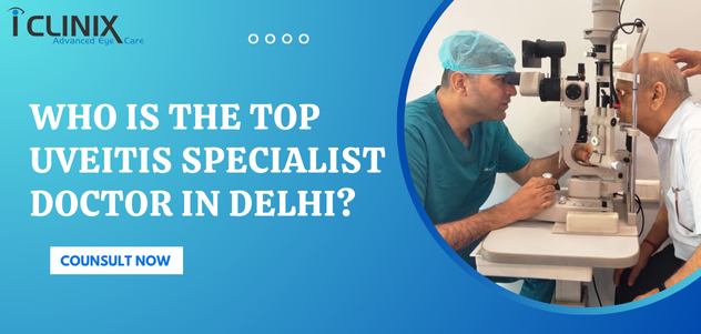 Top Uveitis Specialist Doctor in Delhi