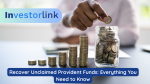 Recover Unclaimed Provident Funds Everything You Need to Know