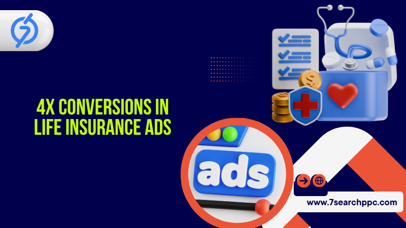 4x Conversions in Life Insurance Ads