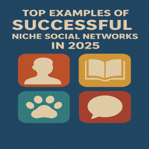 Top Examples of Successful Niche Social Networks in 2025